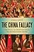 The China Fallacy: How the ...
