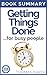 Getting Things Done: Book Summary - David Allen - The Art of Stress-Free Productivity