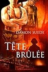 Tête brûlée by Damon Suede