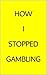How I Stopped Gambling