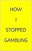 How I Stopped Gambling by AJ