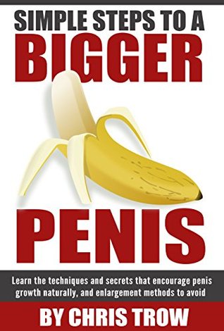 Penis Enlargement: Penis Size: The natural penis enlargement guide for a bigger, thicker, stronger and harder penis (Erections on Demand, Erectile Dysfunction ... Ejaculation, Natural Enhancement Book 1)