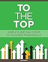 To The Top: Simple Everyday Steps To Succeed Financially