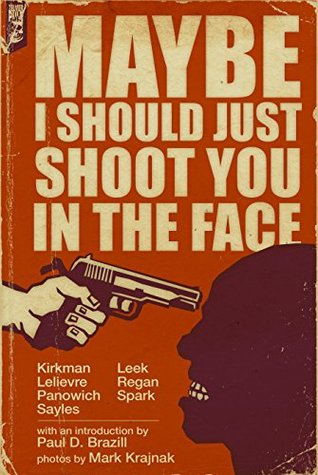 Maybe I Should Just Shoot You In The Face (Kindle Edition)