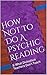 How Not To Do A Psychic Rea...
