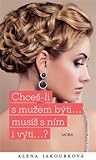 Chceš-li s mužem býti... musíš s ním i výti…?