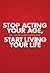 Stop Acting Your Age, Start Living Your Life