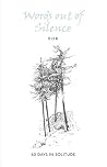 Words out of Silence: 60 Days in Solitude Words out of Silence: 60 Days in Solitude