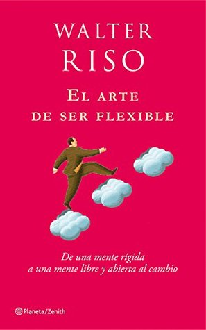El arte de ser flexible: De una mente rígida a una mente libre y abierta al cambio (Kindle Edition)