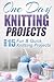 One Day Knitting Projects: ...