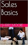 Sales Basics: Book 1 of Sales Basics series