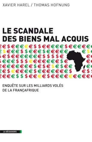 Le scandale des biens mal acquis: Enquête sur les milliards volés de la Françafrique