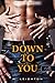 Down to You - Rajtad áll (Rossz fiúk, #1)