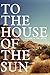 To the House of the Sun by Tim   Miller