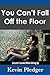 You Can't Fall Off The Floor: Lessons I Learned While Getting Up