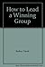 How to Lead a Winning Group