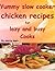 yummy slow cooker chicken recipes for lazy and busy cooks