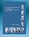 Directors of Central Intelligence (DCI) as Leaders of the U.S. Intelligence Community, 1946-2005, Central Intelligence Agency (CIA) Report - Dulles, Helms, Colby, Bush, Casey, Webster, Gates, Tenet