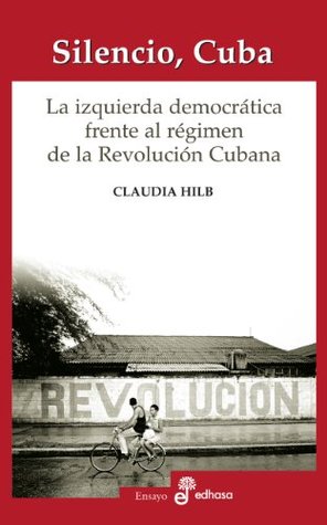 Silencio, Cuba. La izquierda democrática frente al régimen de la Revolución Cubana (Kindle Edition)