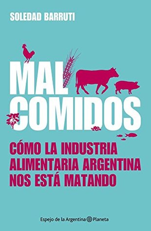 Mal comidos: Cómo la industria alimentaria argentina nos está matando (Kindle Edition)