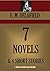 7 Novels & 8 Short Stories, Including: The War Workers / The Pelicans / Consequences / Tension / Gay Life / General Impressions / Late & Soon