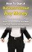 How To Start A Business Without Any Money: How To Start A Business Without Any Money On The Internet And How To Make Your First Passive Income In Less ... Days! (How To Start A Business From Home)