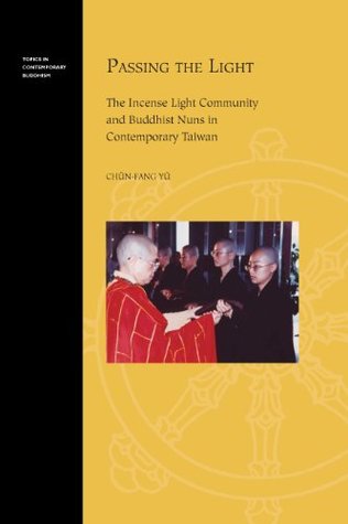 Passing the Light: The Incense Light Community and Buddhist Nuns in Contemporary Taiwan (Kindle Edition)