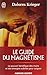 Le guide du magnétisme by Dolores Krieger