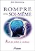 Rompre avec soi-même - Pour se créer à nouveau