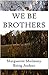 We Be Brothers by Marguerite Mullaney
