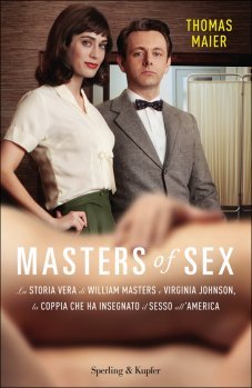 Masters of Sex. La storia vera di William Masters e Virgina Johnson, la coppia che ha insegnato il sesso all'America