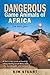 Dangerous Game Animals of Africa: One Man's Quest