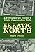 Erratic North: A Vietnam Draft Resister's Life in the Canadian Bush