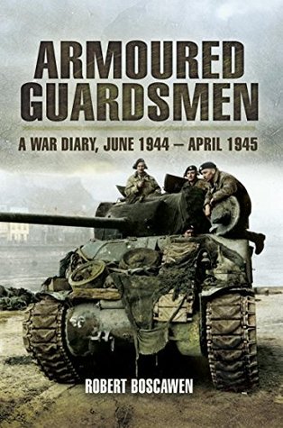 Armoured Guardsman: A War Diary, June 1944–April 1945 (Kindle Edition)