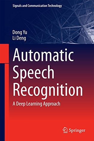 Automatic Speech Recognition: A Deep Learning Approach (Signals and Communication Technology)