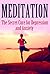 Meditation: The Secret Cure for Depression and Anxiety (Mediation, Self Healing, Positive Affirmations Book 1)