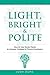 Light, Bright and Polite: H...