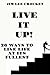 Live It Up! - 26 Ways To Live Your Life At Its Fullest! by Jim Lee Crocket