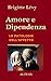 Amore e Dipendenza - Le Patologie dell'Affetto