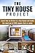 The Tiny House Project: Learn how to thrive in a tiny house and make the most out of 400 square feet or under (Tiny House Living... Tiny House lifestyle, Tiny House Movement Book 1)