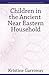 Children in the Ancient Near Eastern Household