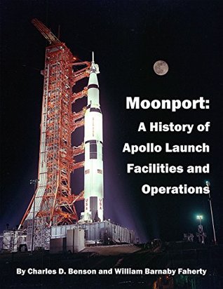 Moonport: A History of Apollo Launch Facilities and Operations (Kindle Edition)