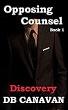 Discovery (Opposing Counsel, #1) Discovery (Opposing Counsel, #1)