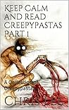 Keep Calm And Read Creepypastas: A Collection of Creepypastas