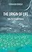The Origin of Life : God, Darwin and Chance