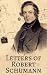Letters of Robert Schumann
