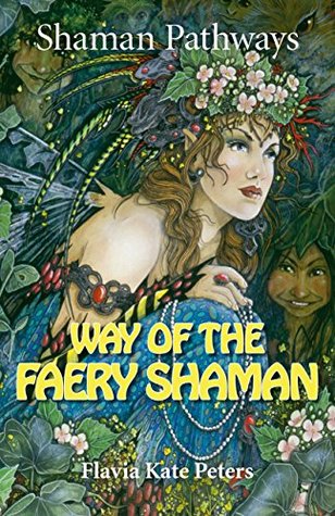 Shaman Pathways - Way of the Faery Shaman: The Book of Spells, Incantations, Meditations & Faery Magic (Kindle Edition)
