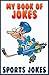 Jokes (My Book Of Jokes For Kids - Sports Jokes 3)