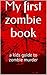 My first zombie book: a kids guide to zombie murder