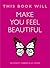 This Book Will Make You Feel Beautiful